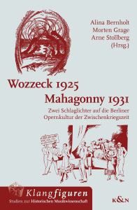 Wozzeck 1925 – Mahagonny 1931 – Zwei Schlaglichter auf die Berliner Opernkultur der Zwischenkriegszeit – Arne Stollberg, Alina Bernholt, Morten Grage (Hrsg.) – ISBN 9783568100009 / 978-3-568-10000-9 / 978-3-5681-0000-9