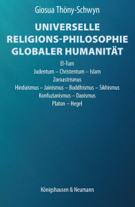Universelle Religions-Philosophie globaler Humanität<br>El-Tum<br>Judentum – Christentum – Islam<br>Zoroastrismus<br>Hinduismus – Jainismus – Buddhismus – Sikhismus<br>Konfuzianismus – Daoismus<br>Platon – Hegel – Giosua Thöny-Schwyn – ISBN 9783568100221 / 978-3-568-10022-1 / 978-3-5681-0022-1