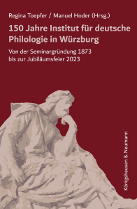 150 Jahre Institut für deutsche Philologie in Würzburg – Von der Seminargründung 1873 bis zur Jubiläumsfeier 2023 – Regina Toepfer, Manuel Hoder – ISBN 9783568100443 / 978-3-568-10044-3 / 978-3-5681-0044-3