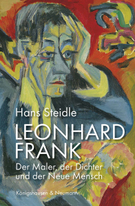 Leonhard Frank, der Maler, der Dichter und der neue Mensch – Hans Steidle – ISBN 9783568100894 / 978-3-568-10089-4 / 978-3-5681-0089-4