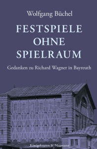 Festspiele ohne Spielraum – Gedanken zu Richard Wagner in Bayreuth – Wolfgang Büchel – ISBN 9783568101464 / 978-3-568-10146-4 / 978-3-5681-0146-4