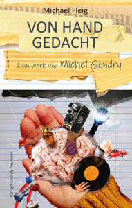 Von Hand gedacht – Zum Werk von Michel Gondry – Michael Fleig – ISBN 9783826066450 / 978-3-8260-6645-0 / 978-3-82-606645-0