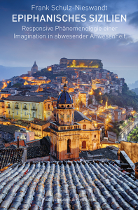 Epiphanisches Sizilien – Responsive Phänomenologie einer Imagination in abwesender Anwesenheit – Frank Schulz-Nieswandt – ISBN 9783826079559 / 978-3-8260-7955-9 / 978-3-8260-7955-9