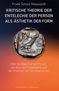 Kritische Theorie der Entelechie der Person als Ästhetik der Form – Über die Wahrheit der Person, das Gute der Sozialpolitik und die Schönheit der Genossenschaft <br> Eine Trinitätslehre der Kultur – Frank Schulz-Nieswandt – ISBN 9783826079825 / 978-3-8260-7982-5 / 978-3-8260-7982-5