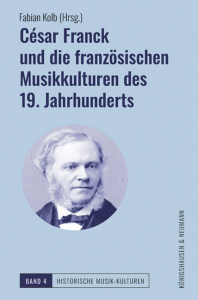 César Franck und die französischen Musikkulturen des 19. Jahrhunderts – Fabian Kolb – ISBN 9783826085789 / 978-3-8260-8578-9 / 978-3-8260-8578-9