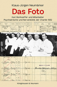 Das Foto <br> Karl Bonhoeffer und Mitarbeiter  – Psychiatrische und Nervenklinik der Charité <br> 1932 – Klaus-Jürgen Neumärker – ISBN 9783826086724 / 978-3-8260-8672-4 / 978-3-8260-8672-4 [Digital]