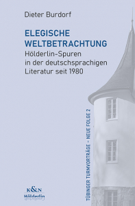 Elegische Weltbetrachtung – Hölderlin-Spuren in der deutschsprachigen Literatur seit 1980 – Dieter Burdorf – ISBN 9783826087011 / 978-3-8260-8701-1 / 978-3-8260-8701-1