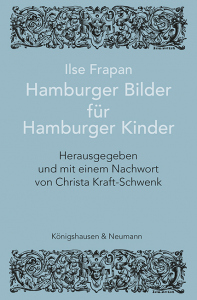 Ilse Frapan – Hamburger Bilder für Hamburger Kinder<br>mit einem Nachwort von Christa Kraft-Schwenk – Christa Kraft-Schwenk (Hrsg.) – ISBN 9783826088063 / 978-3-8260-8806-3 / 978-3-8260-8806-3 [Digital]