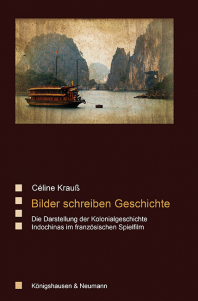 Bilder schreiben Geschichte – Die Darstellung der Kolonialgeschichte  Indochinas im französischen Spielfilm – Céline Krauß – ISBN 9783826088094 / 978-3-8260-8809-4 / 978-3-8260-8809-4