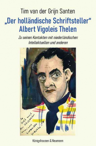 „Der holländische Schriftsteller“ Albert Vigoleis Thelen – Zu seinen Kontakten mit niederländischen Intellektuellen und anderen – Tim van der Grijn Santen – ISBN 9783826089367 / 978-3-8260-8936-7 / 978-3-8260-8936-7