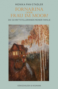 Fornarina oder Frau im Moor?  – Die Schriftstellerinnen meiner Familie – Monika Pan-Stadler – ISBN 9783826089664 / 978-3-8260-8966-4 / 978-3-8260-8966-4