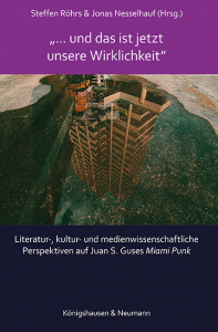 »… und das ist jetzt unsere Wirklichkeit«  – Literatur-, kultur- und medienwissenschaftliche <br> Perspektiven auf Juan S. Guses <i>Miami Punk</i> – Steffen Röhrs (Hrsg.), Jonas Nesselhauf (Hrsg.) – ISBN 9783826089695 / 978-3-8260-8969-5 / 978-3-8260-8969-5 [Digital]