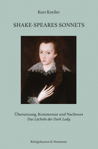 Shake-Speares Sonnets – Übersetzung, Kommentar und Nachwort Das Lächeln der <i>Dark Lady</i><br><br>Erste kommentierte, zweisprachliche Ausgabe von SHAKE-SPEARES SONNETS (1609) mit einem Nachwort auf der Suche nach dem Autor.  – Kurt Kreiler – ISBN 9783826091223 / 978-3-8260-9122-3 / 978-3-8260-9122-3