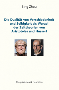 Die Dualität von Verschiedenheit  und Selbigkeit als Wurzel der Zeittheorien von Aristoteles und Husserl – Bing Zhou – ISBN 9783826091285 / 978-3-8260-9128-5 / 978-3-8260-9128-5