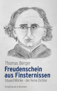 Freudenschein aus Finsternissen – Eduard Mörike – der ferne Dichter – Thomas Berger – ISBN 9783826091476 / 978-3-8260-9147-6 / 978-3-8260-9147-6