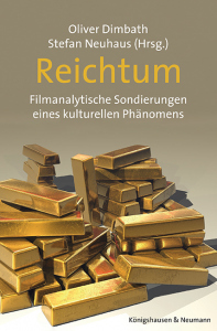 Reichtum – Filmanalytische Sondierungen eines kulturellen Phänomens – Oliver Dimbath, Stefan Neuhaus (Hrsg.) – ISBN 9783826091872 / 978-3-8260-9187-2 / 978-3-8260-9187-2