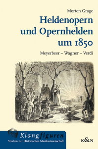 Heldenopern und Opernhelden um 1850 – Meyerbeer – Wagner – Verdi – Morten Grage – ISBN 9783826092145 / 978-3-8260-9214-5 / 978-3-8260-9214-5