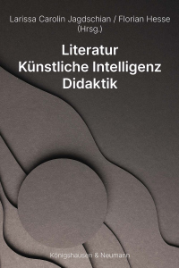 Literatur<br>Künstliche Intelligenz <br>Didaktik – Larissa Carolin Jagdschian, Florian Hesse – ISBN 9783826092343 / 978-3-8260-9234-3 / 978-3-8260-9234-3