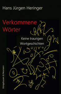 Verkommene Wörter – Keine traurigen Wortgeschichten – Hans Jürgen Heringer – ISBN 9783826092855 / 978-3-8260-9285-5 / 978-3-8260-9285-5 [Digital]