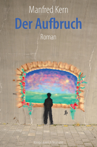 Der Aufbruch – Roman – Manfred Kern – ISBN 9783826093074 / 978-3-8260-9307-4 / 978-3-8260-9307-4 [Digital]