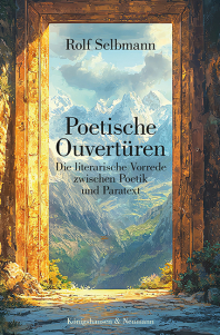 Poetische Ouvertüren – Die literarische Vorrede zwischen Poetik und Paratext – Rolf Selbmann – ISBN 9783826093173 / 978-3-8260-9317-3 / 978-3-8260-9317-3