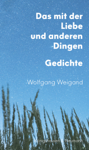 Das mit der Liebe und anderen Dingen – Gedichte – Wolfgang Weigand – ISBN 9783826093319 / 978-3-8260-9331-9 / 978-3-8260-9331-9
