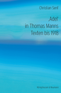 ‚Adel‘ in Thomas Manns Texten bis 1918 – Christian Senf – ISBN 9783826093838 / 978-3-8260-9383-8 / 978-3-8260-9383-8 [Digital]