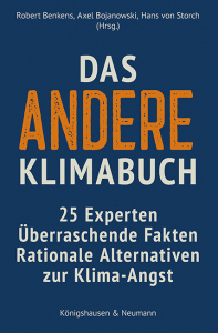Das andere Klimabuch – 25 Experten<br>Überraschende Fakten<br>Rationale Alternativen zur Klima-Angst – Robert Benkens, Axel Bojanowski, Hans von Storch (Hrsg.) – ISBN 9783826094071 / 978-3-8260-9407-1 / 978-3-8260-9407-1