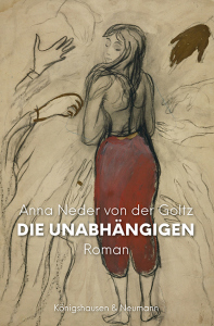 Die Unabhängigen – Roman – Anna Neder von der Goltz – ISBN 9783826094163 / 978-3-8260-9416-3 / 978-3-8260-9416-3 [Digital]