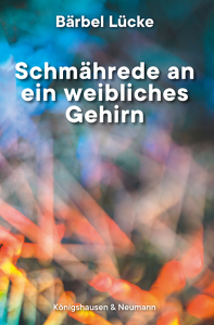 Schmährede an ein weibliches Gehirn – Bärbel Lücke – ISBN 9783826094521 / 978-3-8260-9452-1 / 978-3-8260-9452-1