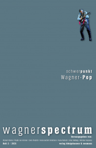 wagnerspectrum – Schwerpunkt: Wagner-Pop – Richard Erkens, Frieder von Ammon, Ivana Rentsch, Sven Friedrich, Hans-Joachim Hinrichsen, Arne Stollberg, Nicholas Vazsonyi (Hrsg.) – ISBN 9783826095016 / 978-3-8260-9501-6 / 978-3-8260-9501-6
