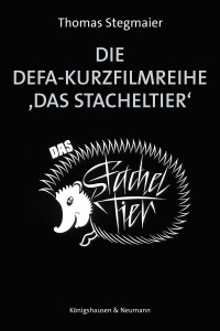 Die DEFA-Kurzfilmreihe ›Das Stacheltier‹ – Thomas Stegmaier – ISBN 9783826095924 / 978-3-8260-9592-4 / 978-3-8260-9592-4