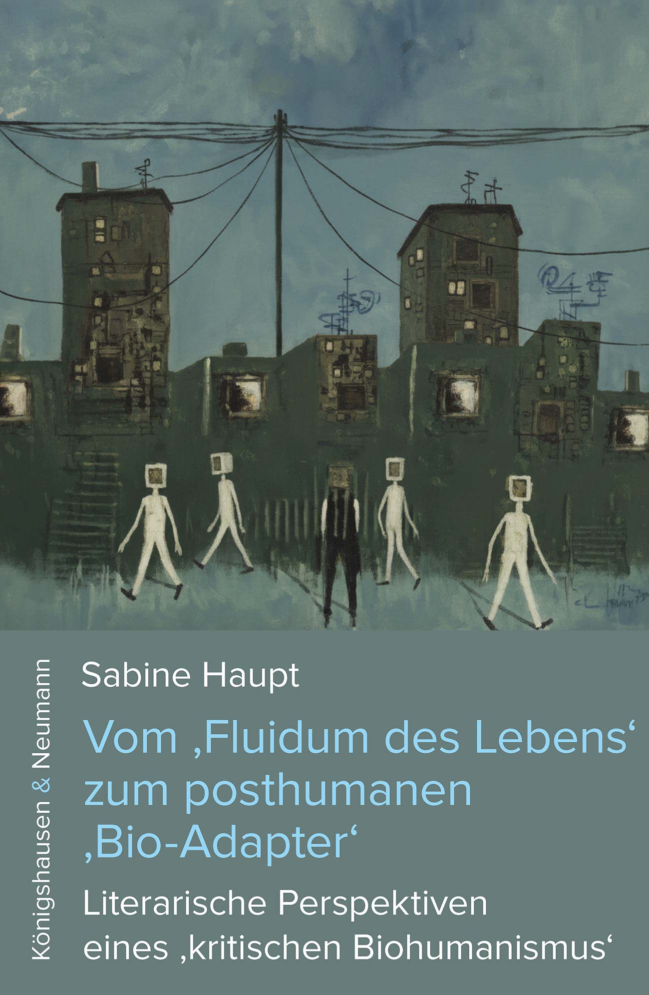 Vom ‚Fluidum des Lebens‘ zum posthumanen ‚Bio-Adapter‘ – Literarische Perspektiven eines ‚kritischen Biohumanismus‘ – Sabine Haupt – ISBN 9783826095948 / 978-3-8260-9594-8 / 978-3-8260-9594-8