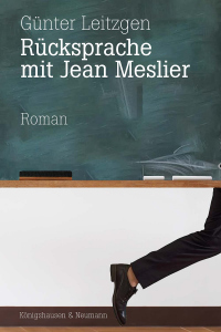 Rücksprache mit Jean Meslier – Roman – Günter Leitzgen – ISBN 9783826096075 / 978-3-8260-9607-5 / 978-3-8260-9607-5 [Digital]