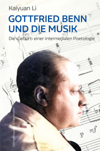 Gottfried Benn und die Musik – Die "Geburt" einer intermedialen Poetologie – Li Kaiyuan – ISBN 9783826096723 / 978-3-8260-9672-3 / 978-3-8260-9672-3