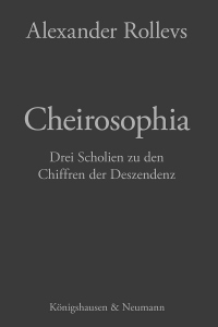Cheirosophia – Drei Scholien zu den Chiffren der Deszendenz – Alexander Rollevs – ISBN 9783826096747 / 978-3-8260-9674-7 / 978-3-8260-9674-7