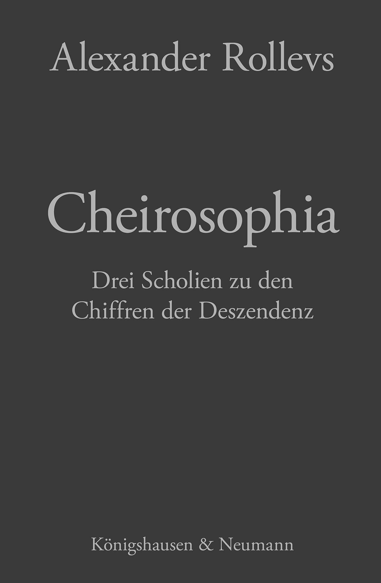 Cheirosophia – Drei Scholien zu den Chiffren der Deszendenz – Alexander Rollevs – ISBN 9783826096747 / 978-3-8260-9674-7 / 978-3-8260-9674-7
