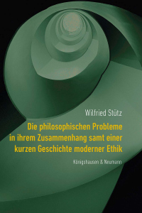 Die philosophischen Probleme in ihrem Zusammenhang samt einer kurzen Geschichte moderner Ethik – Wilfried Stütz – ISBN 9783826097003 / 978-3-8260-9700-3 / 978-3-8260-9700-3