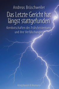 Das letzte Gericht hat längst stattgefunden – Kernbotschaften des Frühchristentums und ihre Verfälschungen – Andreas Brüschweiler – ISBN 9783826097041 / 978-3-8260-9704-1 / 978-3-8260-9704-1