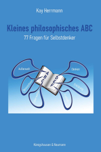 Wegweiser zum Hinterfragen – Kleines philosophisches ABC für Selbstdenker – Kay Herrmann – ISBN 9783826097157 / 978-3-8260-9715-7 / 978-3-8260-9715-7