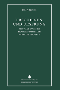 Erscheinen und Ursprung – Beiträge zu einer transzendentalen Phänomenogonie – Filip Borek – ISBN 9783826097232 / 978-3-8260-9723-2 / 978-3-8260-9723-2