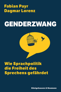 Genderzwang – Wie Sprachpolitik die Freiheit des Sprechens gefährdet – Dagmar Lorenz, Fabian Payr – ISBN 9783826097638 / 978-3-8260-9763-8 / 978-3-8260-9763-8