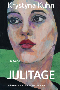 Julitage – Roman – Krystyna Kuhn – ISBN 9783826097652 / 978-3-8260-9765-2 / 978-3-8260-9765-2