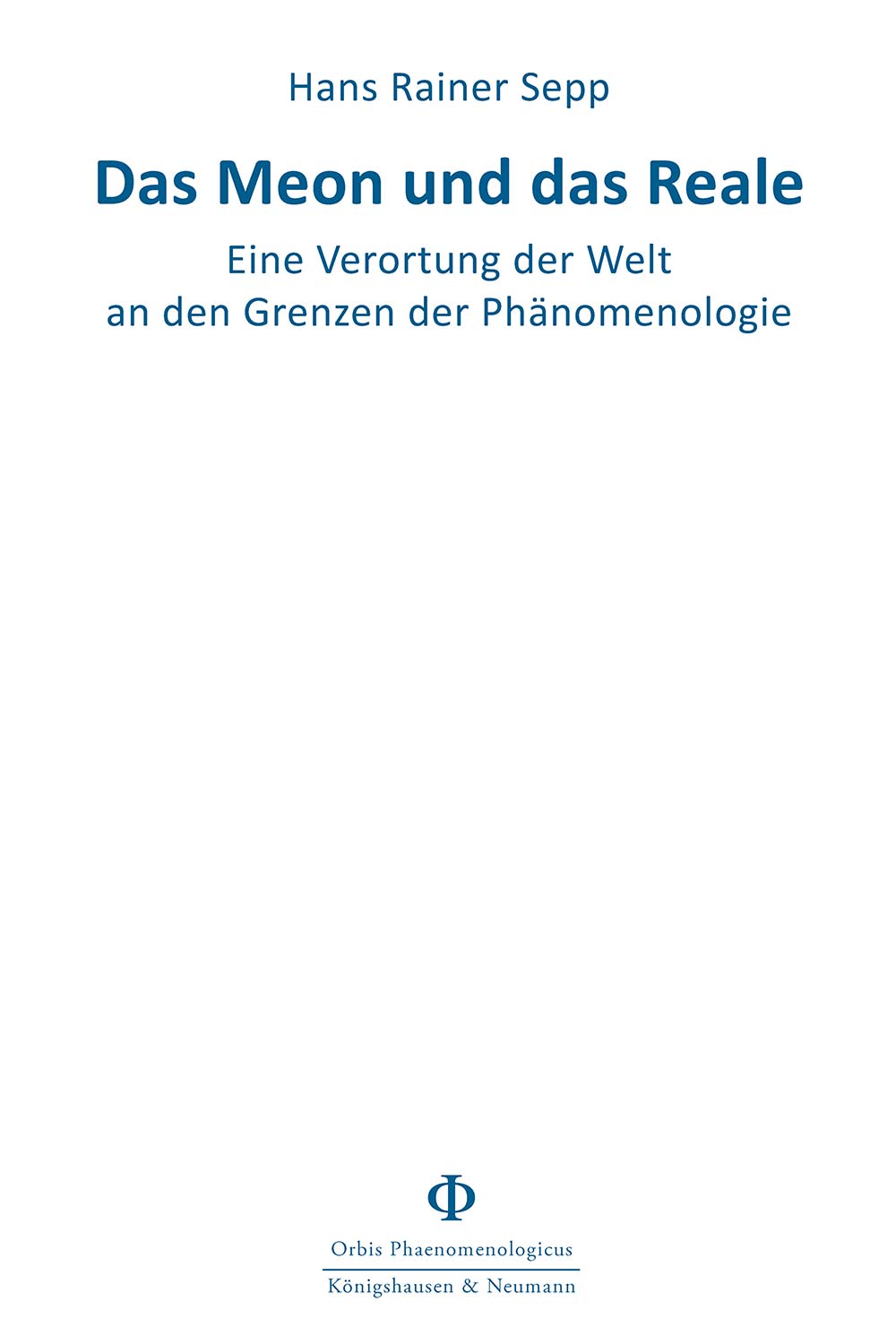 Das Meon und das Reale – Eine Verortung der Welt an den Grenzen der Phänomenologie – Hans Rainer Sepp – ISBN 9783826097690 / 978-3-8260-9769-0 / 978-3-8260-9769-0