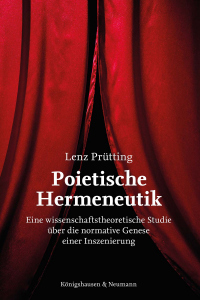 Poietische Hermeneutik – Eine wissenschaftstheoretische Studie über die normative Genese einer Inszenierung – Lenz Prütting – ISBN 9783826097911 / 978-3-8260-9791-1 / 978-3-8260-9791-1