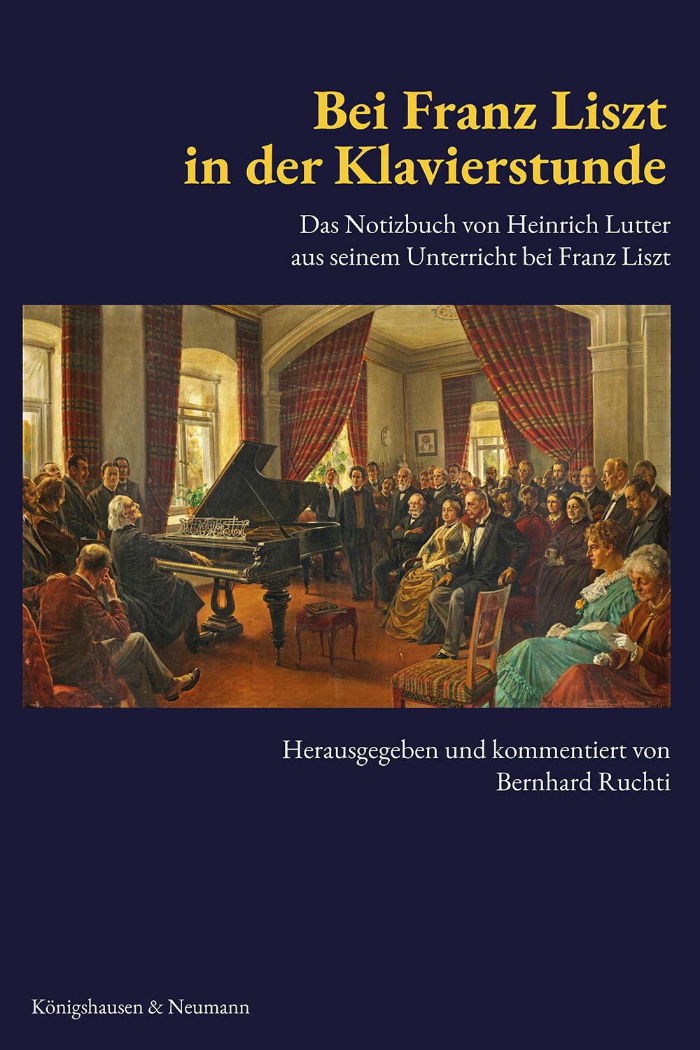 Bei Franz Liszt in der Klavierstunde – Das Notizbuch von Heinrich Lutter aus seinem Unterricht bei Franz Liszt – Bernhard Ruchti – ISBN 9783826098031 / 978-3-8260-9803-1 / 978-3-8260-9803-1