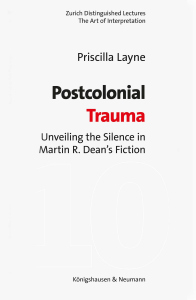 Postcolonial Trauma – Unveiling the Silence in Martin R. Dean – Priscilla Layne – ISBN 9783826098321 / 978-3-8260-9832-1 / 978-3-8260-9832-1