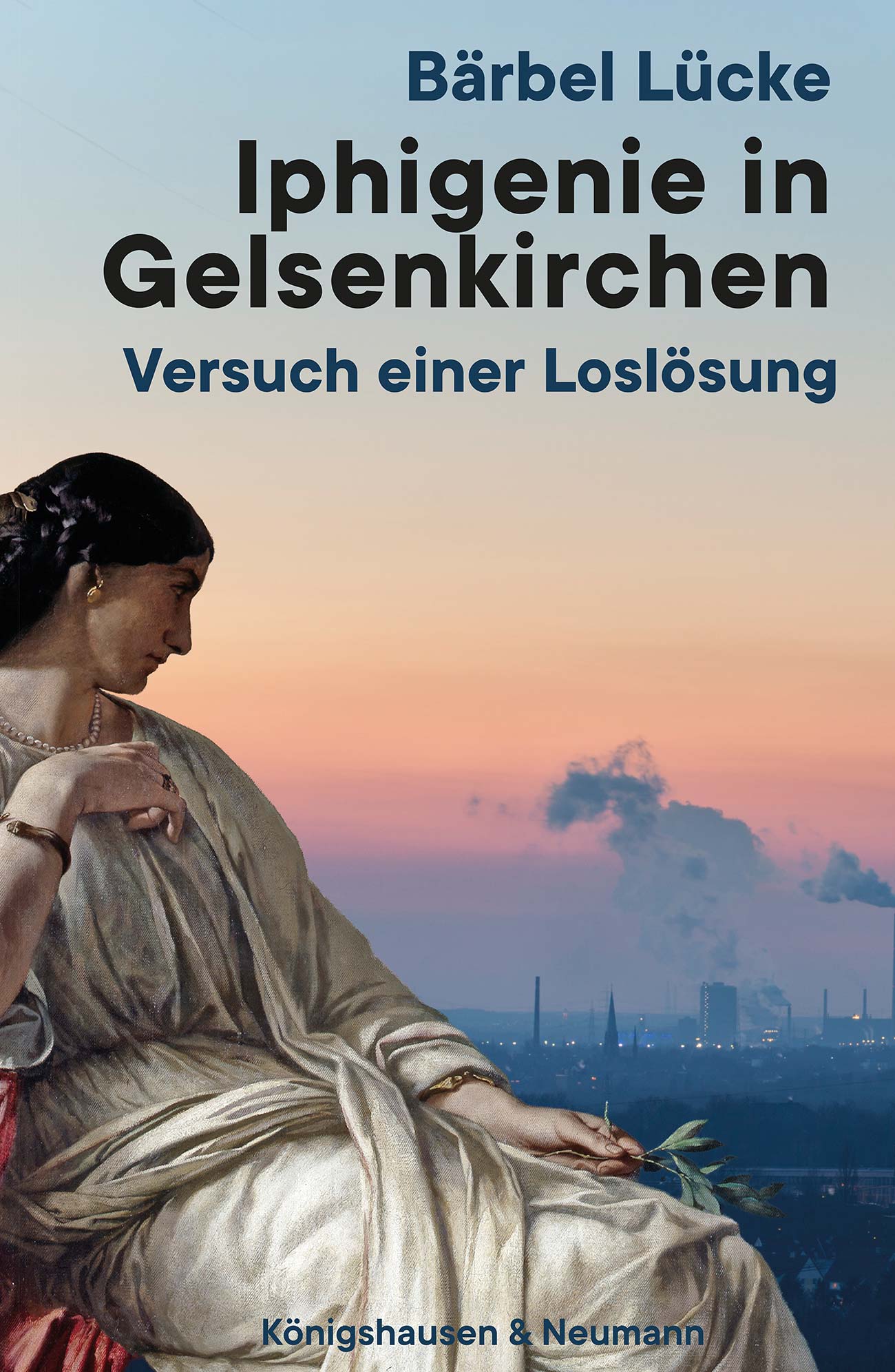 Iphigenie in Gelsenkirchen – Versuch einer Loslösung – Bärbel Lücke – ISBN 9783826098970 / 978-3-8260-9897-0 / 978-3-8260-9897-0