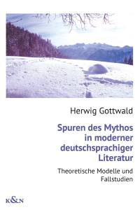 Spuren des Mythos in moderner deutschsprachiger Literatur – Theoretische Modelle und Fallstudien Neuausgabe, vermehrt mit einer neuen Einleitung – Herwig Gottwald – ISBN 9783826099038 / 978-3-8260-9903-8 / 978-3-8260-9903-8