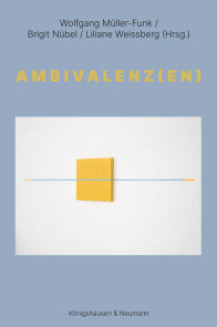 Ambivalenz(en) – Wolfgang Müller-Funk, Birgit Nübel, Liliane Weissberg (Hrsg.) – ISBN 9783826099076 / 978-3-8260-9907-6 / 978-3-8260-9907-6
